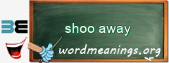 WordMeaning blackboard for shoo away